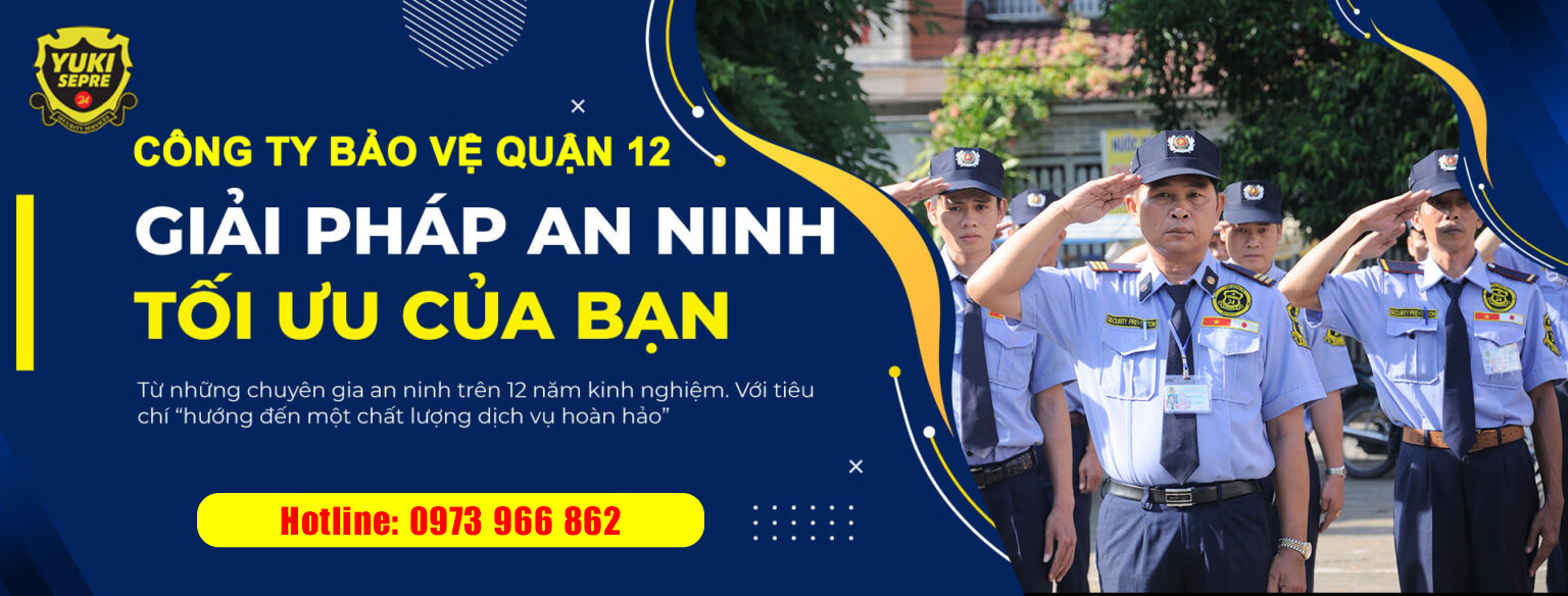 Công ty bảo vệ quận 12 uy tín chuyên nghiệp 247
